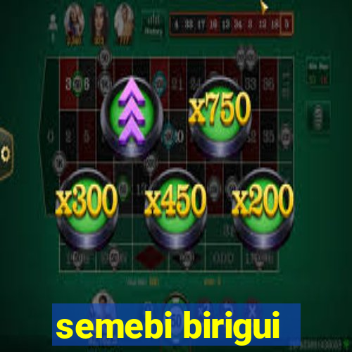 semebi birigui